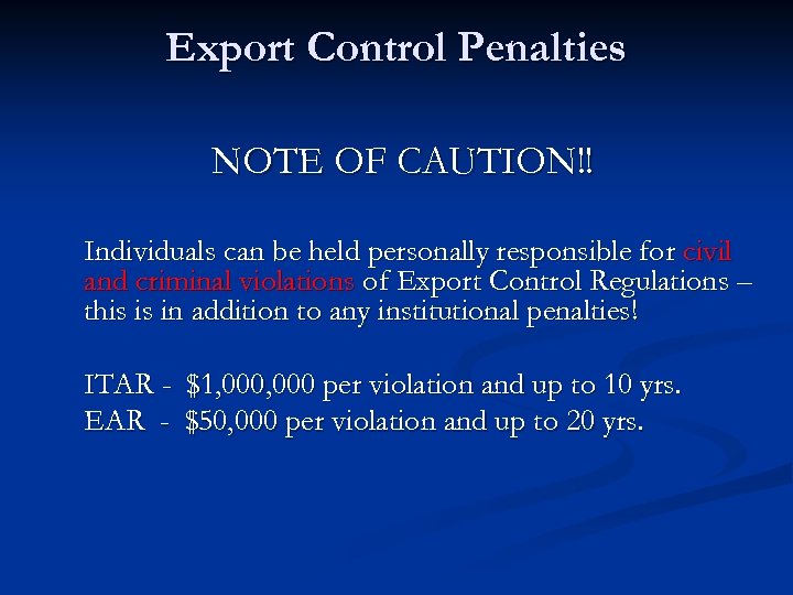 Export Control Penalties NOTE OF CAUTION!! Individuals can be held personally responsible for civil