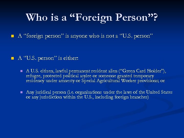 Who is a “Foreign Person”? n A “foreign person” is anyone who is not