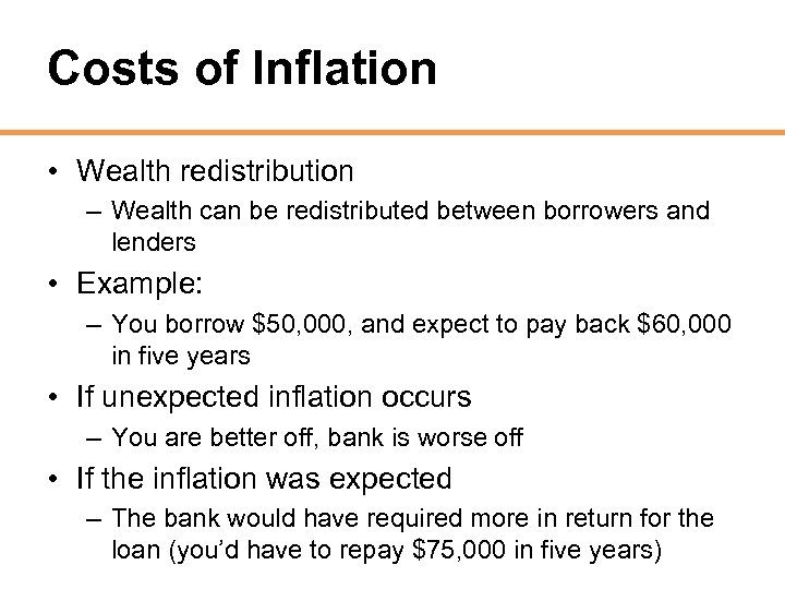 Costs of Inflation • Wealth redistribution – Wealth can be redistributed between borrowers and