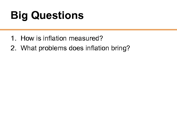 Big Questions 1. How is inflation measured? 2. What problems does inflation bring? 