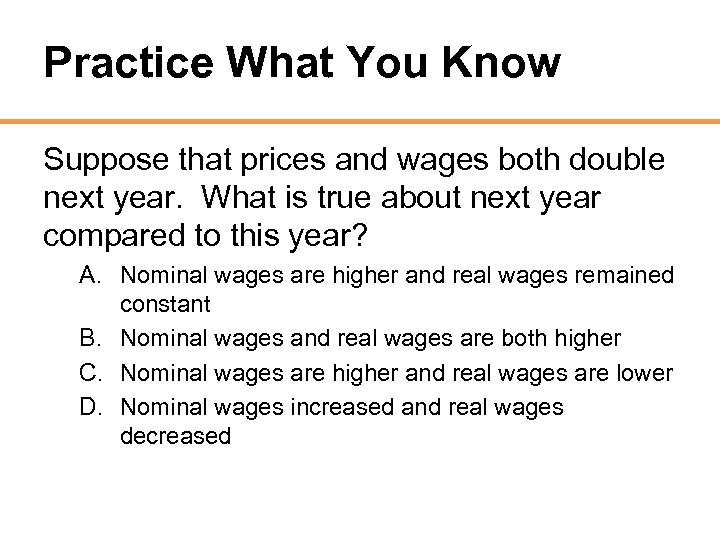 Practice What You Know Suppose that prices and wages both double next year. What