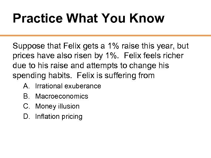 Practice What You Know Suppose that Felix gets a 1% raise this year, but