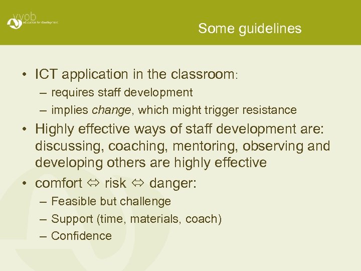 Some guidelines • ICT application in the classroom: – requires staff development – implies