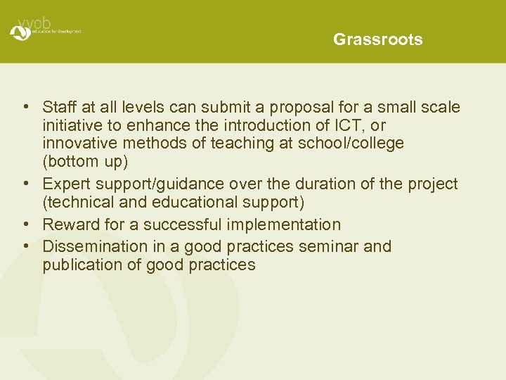 Grassroots • Staff at all levels can submit a proposal for a small scale