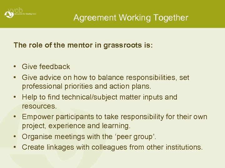 Agreement Working Together The role of the mentor in grassroots is: • Give feedback