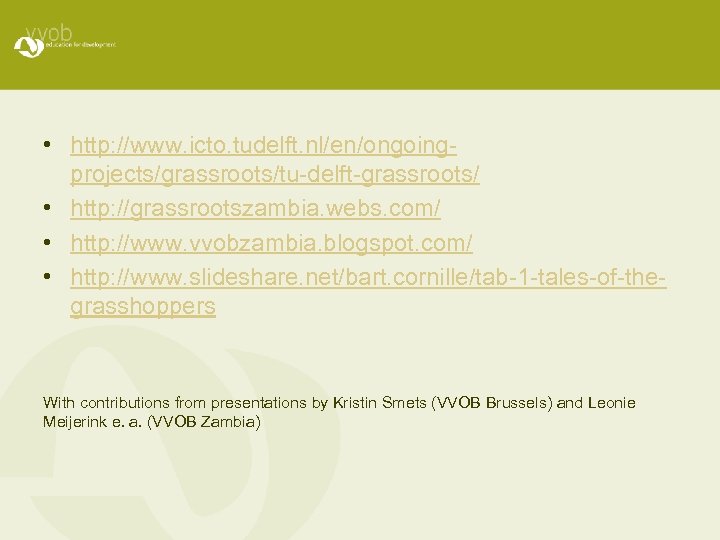  • http: //www. icto. tudelft. nl/en/ongoingprojects/grassroots/tu-delft-grassroots/ • http: //grassrootszambia. webs. com/ • http: