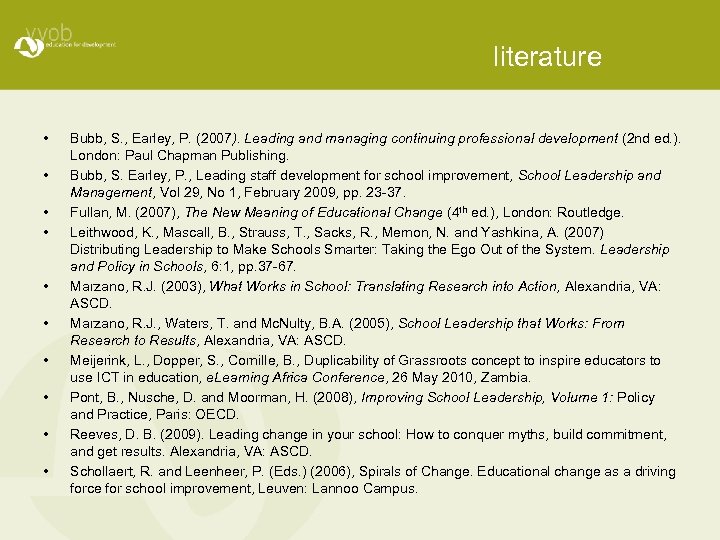 literature • • • Bubb, S. , Earley, P. (2007). Leading and managing continuing