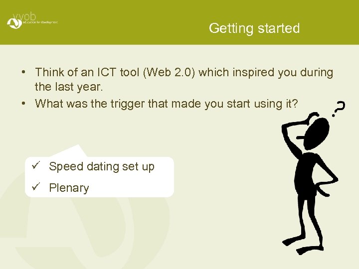 Getting started • Think of an ICT tool (Web 2. 0) which inspired you