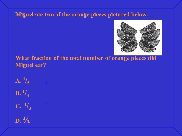 Miguel ate two of the orange pieces pictured below. What fraction of the total