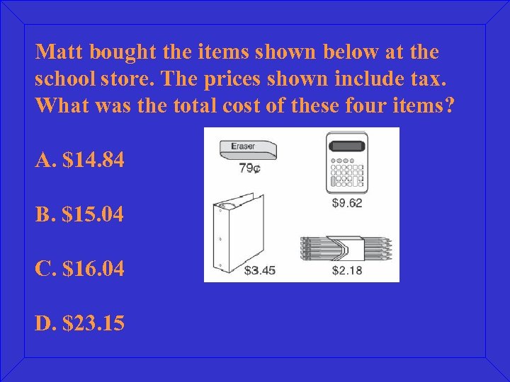 Matt bought the items shown below at the school store. The prices shown include
