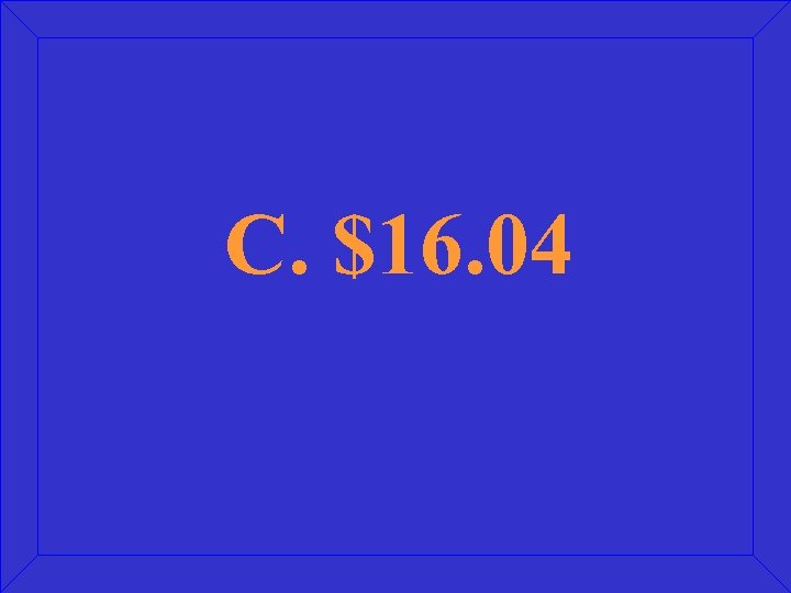 C. $16. 04 
