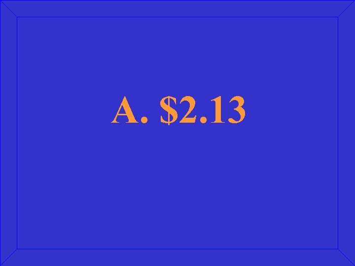 A. $2. 13 