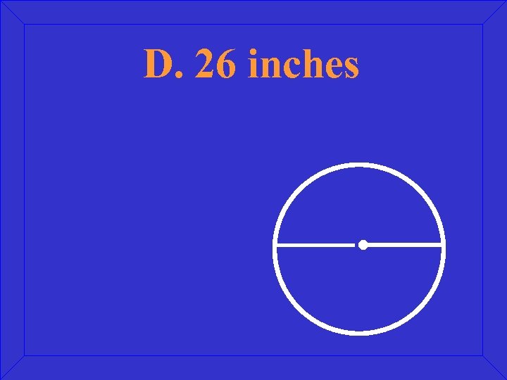 D. 26 inches 