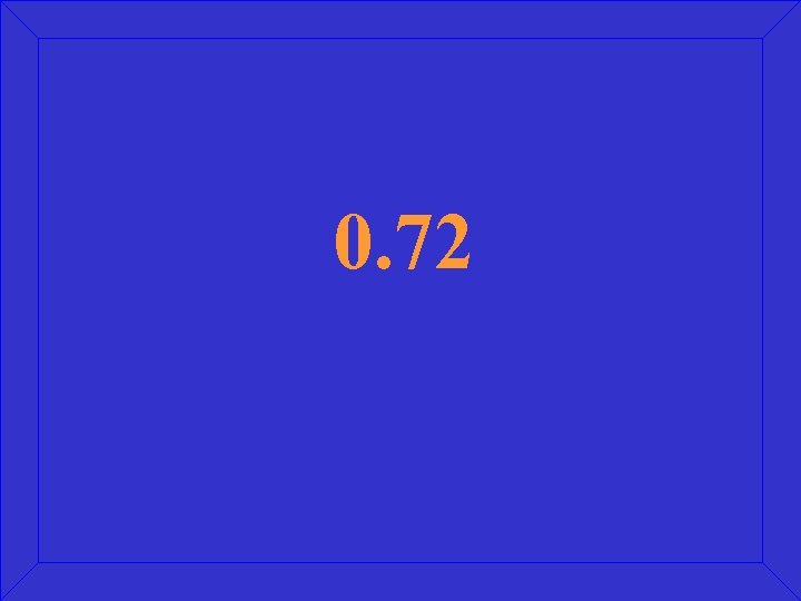 0. 72 