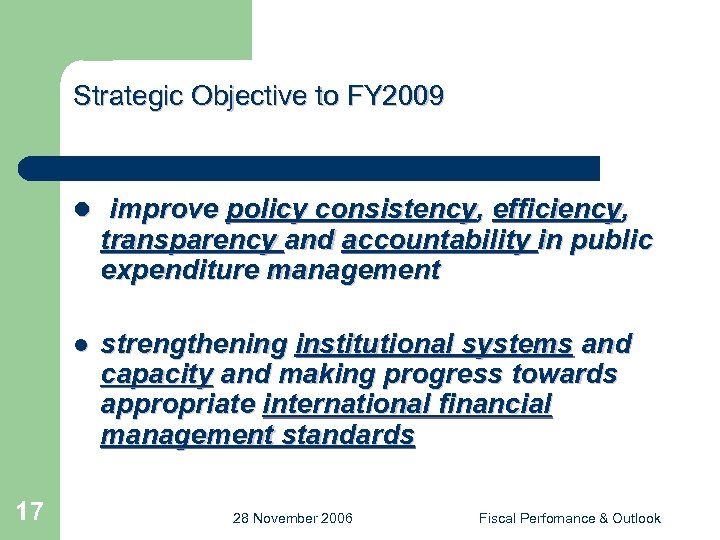 Strategic Objective to FY 2009 l improve policy consistency, efficiency, transparency and accountability in