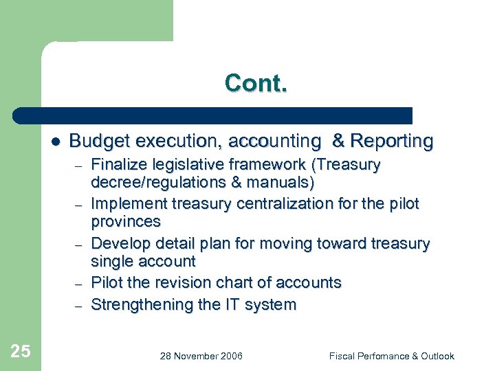 Cont. l Budget execution, accounting & Reporting – – – 25 Finalize legislative framework