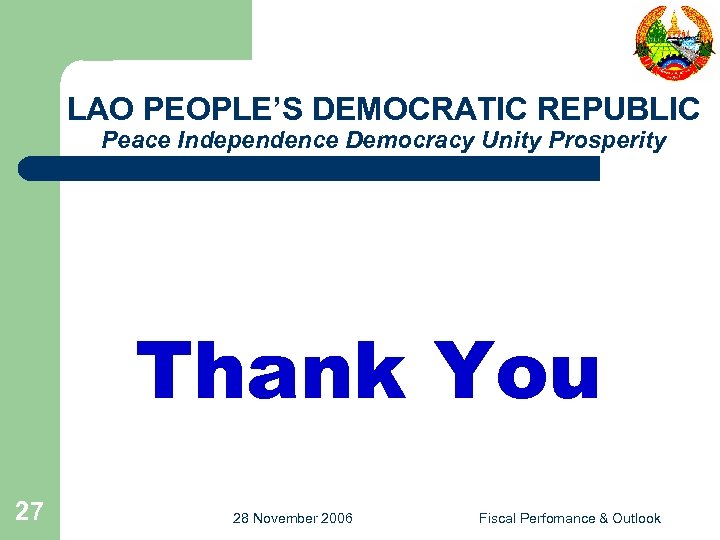 LAO PEOPLE’S DEMOCRATIC REPUBLIC Peace Independence Democracy Unity Prosperity Thank You 27 28 November