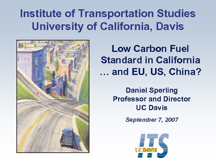 Institute of Transportation Studies University of California, Davis Low Carbon Fuel Standard in California