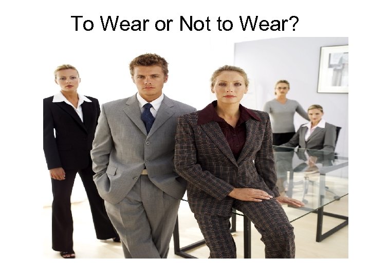 To Wear or Not to Wear? 