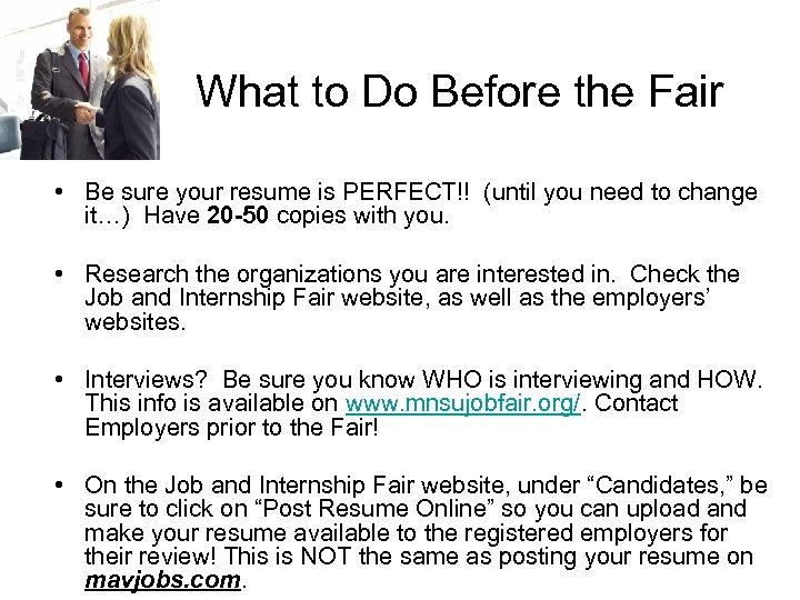 What to Do Before the Fair • Be sure your resume is PERFECT!! (until