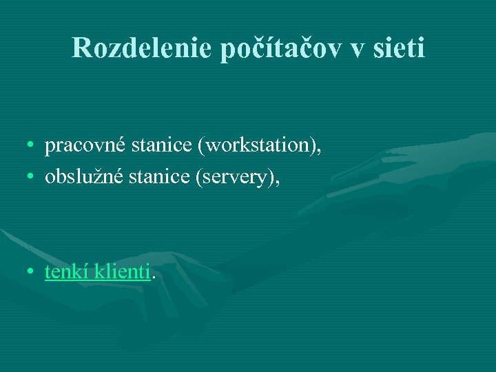 Rozdelenie počítačov v sieti • pracovné stanice (workstation), • obslužné stanice (servery), • tenkí