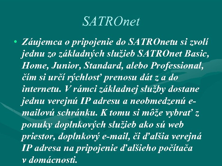 SATROnet • Záujemca o pripojenie do SATROnetu si zvolí jednu zo základných služieb SATROnet
