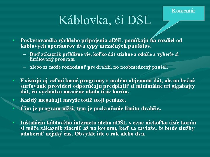 Káblovka, či DSL Komentár • Poskytovatelia rýchleho pripojenia a. DSL ponúkajú na rozdiel od