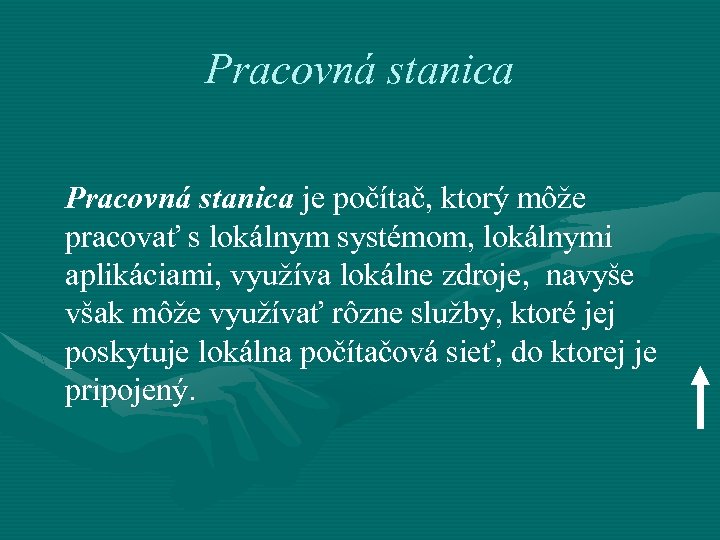 Pracovná stanica je počítač, ktorý môže pracovať s lokálnym systémom, lokálnymi aplikáciami, využíva lokálne