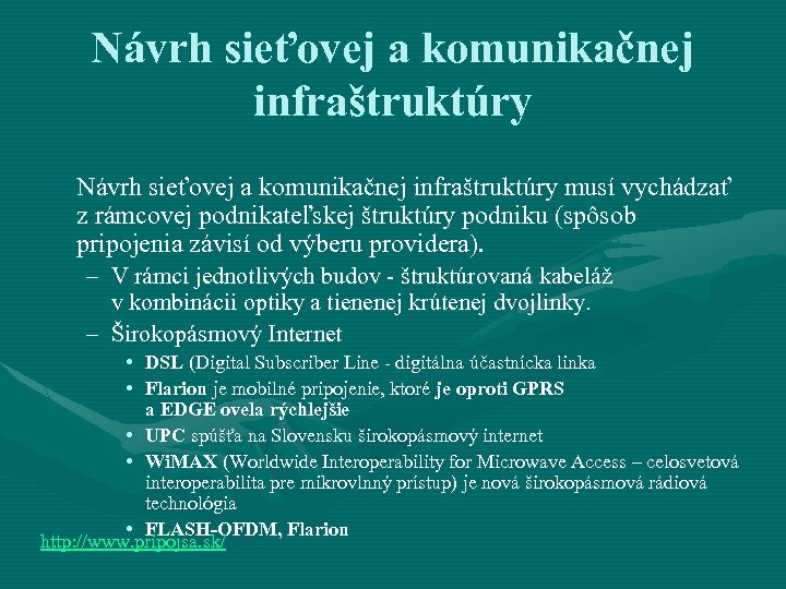 Návrh sieťovej a komunikačnej infraštruktúry musí vychádzať z rámcovej podnikateľskej štruktúry podniku (spôsob pripojenia