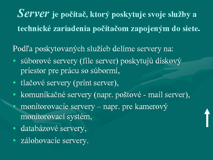 Server je počítač, ktorý poskytuje svoje služby a technické zariadenia počítačom zapojeným do siete.