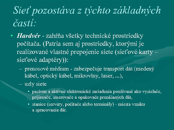 Sieť pozostáva z týchto základných častí: • Hardvér - zahŕňa všetky technické prostriedky počítača.