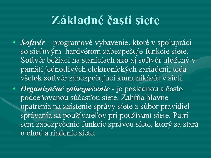 Základné časti siete • Softvér – programové vybavenie, ktoré v spolupráci so sieťovým hardvérom