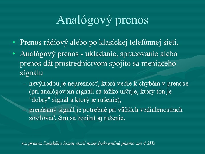 Analógový prenos • Prenos rádiový alebo po klasickej telefónnej sieti. • Analógový prenos -