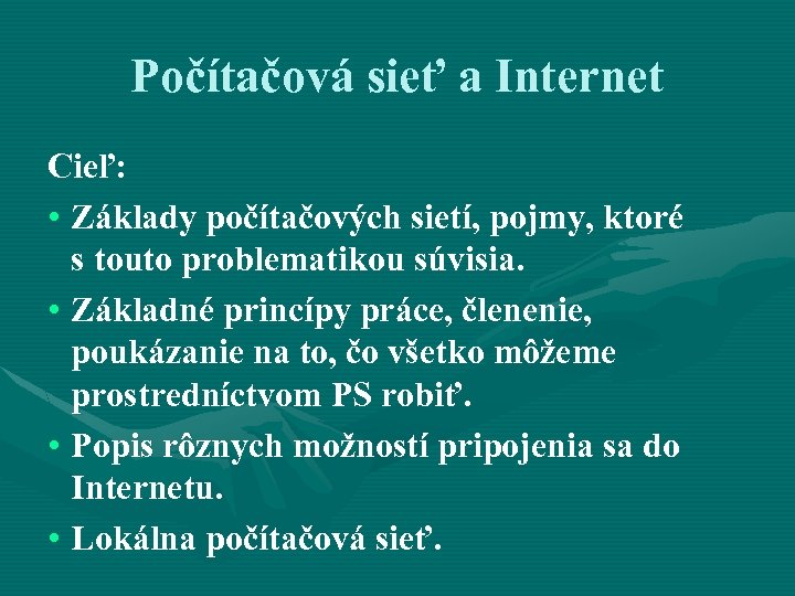 Počítačová sieť a Internet Cieľ: • Základy počítačových sietí, pojmy, ktoré s touto problematikou