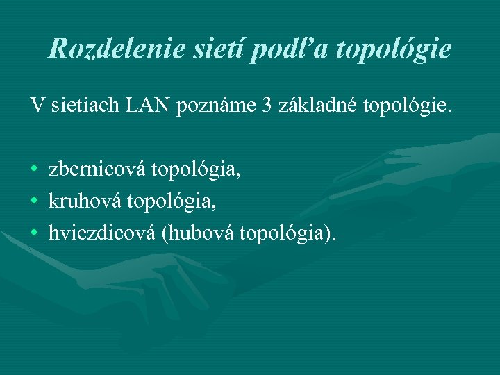 Rozdelenie sietí podľa topológie V sietiach LAN poznáme 3 základné topológie. • zbernicová topológia,