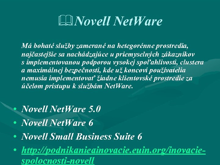 &Novell Net. Ware Má bohaté služby zamerané na hetegorénne prostredia, najčastejšie sa nachádzajúce u