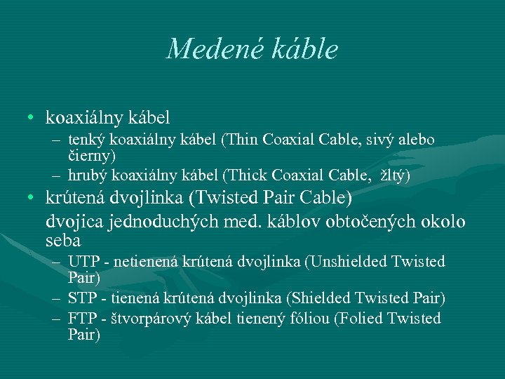 Medené káble • koaxiálny kábel – tenký koaxiálny kábel (Thin Coaxial Cable, sivý alebo