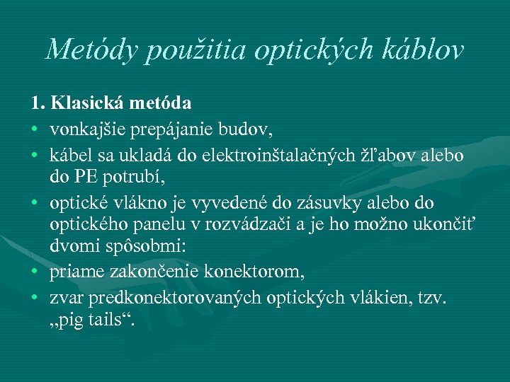 Metódy použitia optických káblov 1. Klasická metóda • vonkajšie prepájanie budov, • kábel sa