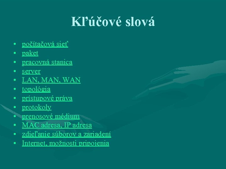 Kľúčové slová • • • počítačová sieť paket pracovná stanica server LAN, MAN, WAN