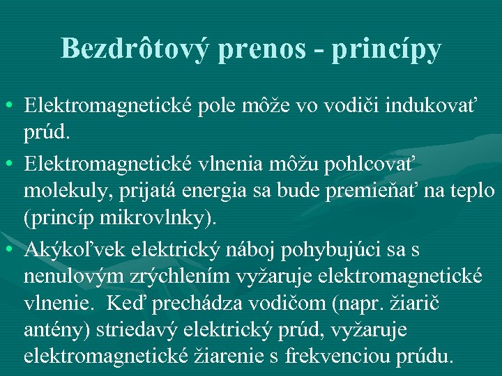 Bezdrôtový prenos - princípy • Elektromagnetické pole môže vo vodiči indukovať prúd. • Elektromagnetické