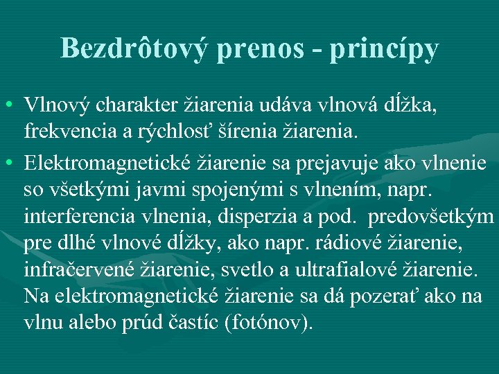 Bezdrôtový prenos - princípy • Vlnový charakter žiarenia udáva vlnová dĺžka, frekvencia a rýchlosť