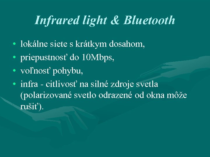 Infrared light & Bluetooth • • lokálne siete s krátkym dosahom, priepustnosť do 10