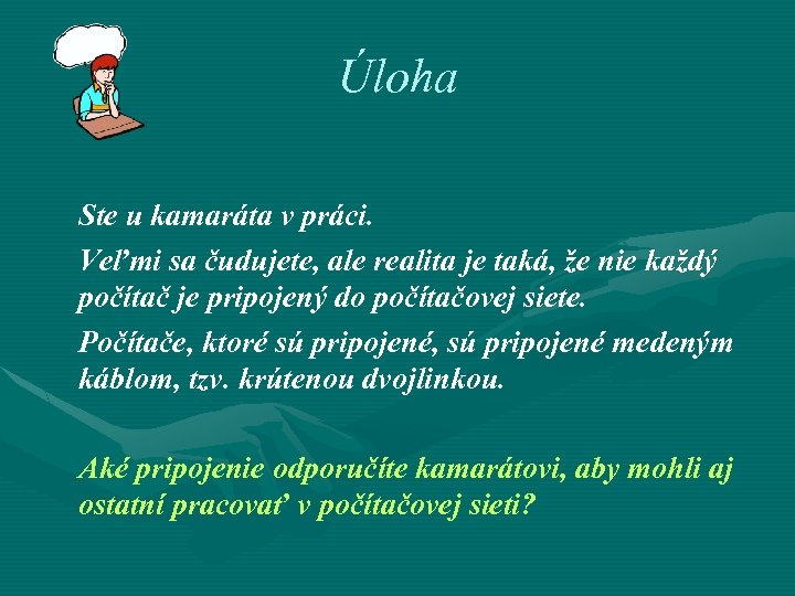 Úloha Ste u kamaráta v práci. Veľmi sa čudujete, ale realita je taká, že
