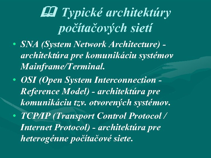  Typické architektúry počítačových sietí • SNA (System Network Architecture) - architektúra pre komunikáciu