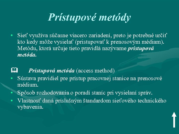 Prístupové metódy • Sieť využíva súčasne viacero zariadení, preto je potrebné určiť kto kedy