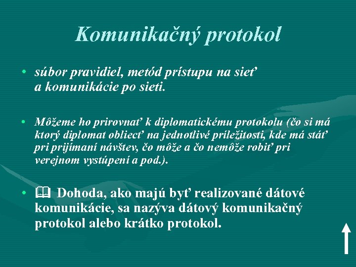 Komunikačný protokol • súbor pravidiel, metód prístupu na sieť a komunikácie po sieti. •