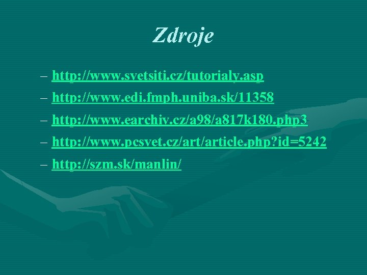 Zdroje – http: //www. svetsiti. cz/tutorialy. asp – http: //www. edi. fmph. uniba. sk/11358