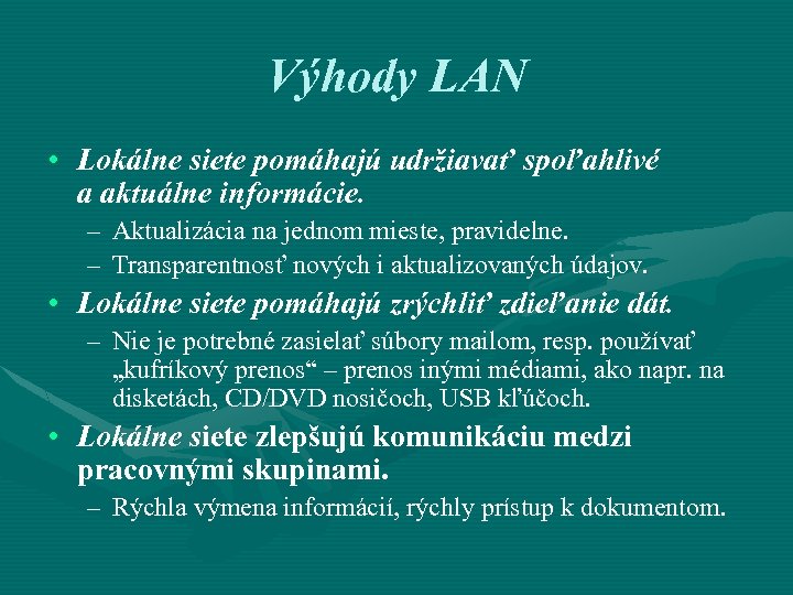 Výhody LAN • Lokálne siete pomáhajú udržiavať spoľahlivé a aktuálne informácie. – Aktualizácia na