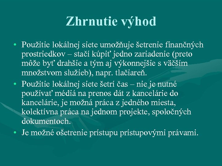 Zhrnutie výhod • Použitie lokálnej siete umožňuje šetrenie finančných prostriedkov – stačí kúpiť jedno