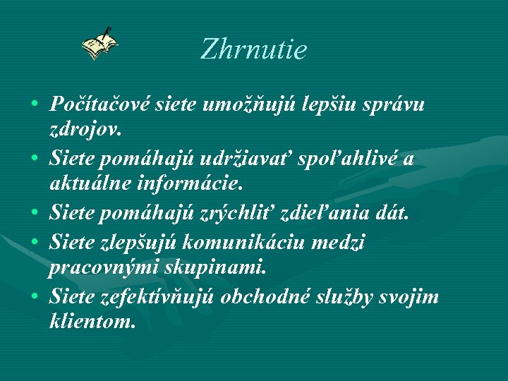 Zhrnutie • Počítačové siete umožňujú lepšiu správu zdrojov. • Siete pomáhajú udržiavať spoľahlivé a